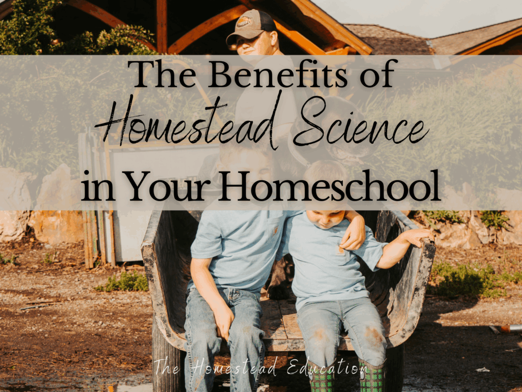 benefits of homestead science in their homeschool